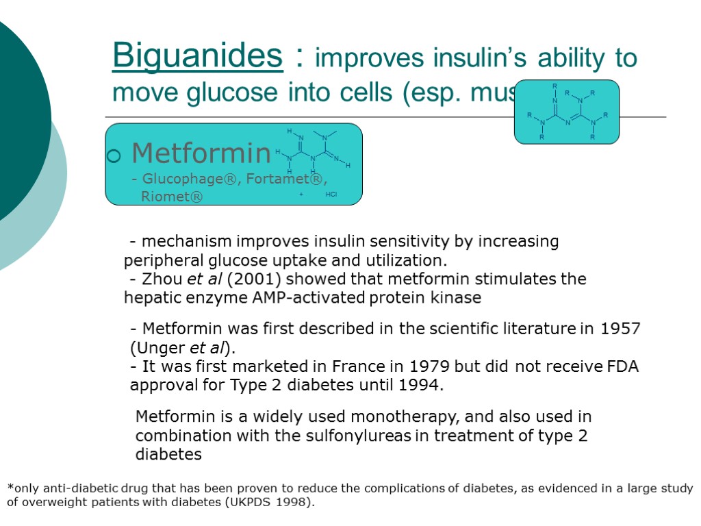 Biguanides : improves insulin’s ability to move glucose into cells (esp. muscle) Metformin -